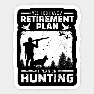 Yes I Do Have A Retirement Plan Bird Hunting Duck Dove Hunt Sticker